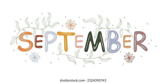 September. Motivation quote with leaves and flowers. Hand drawn lettering. Autumn decorative element for banners, posters, Cards, t-shirt designs, invitations. Vector illustration
