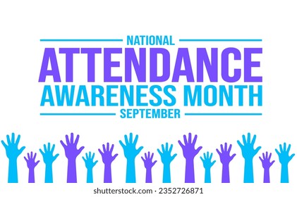 September is National Attendance Awareness Month background template. Holiday concept. background, banner, placard, card, and poster design template with text inscription and standard color. vector