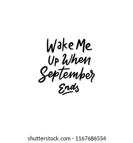 September Typography and lettering Design Quotes Wake me Up when September Ends. Background quotes.