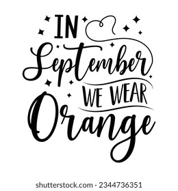 in September we wear orange,  Leukemia Awareness SVG Bundle, black design Ribbon , Crush Cancer SVG, Brave and Strong SVG ,leukemia awareness SVG t shirt design svg