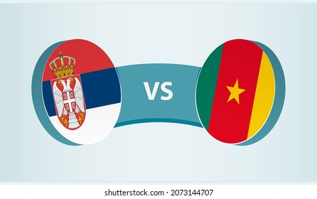 Serbia versus Cameroon, team sports competition concept. Round flag of countries.