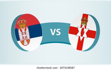 Serbia versus Northern Ireland, team sports competition concept. Round flag of countries.