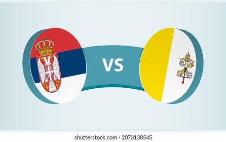 Serbia versus Vatican City, team sports competition concept. Round flag of countries.