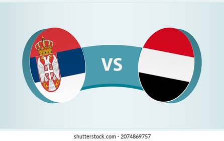 Serbia versus Yemen, team sports competition concept. Round flag of countries.