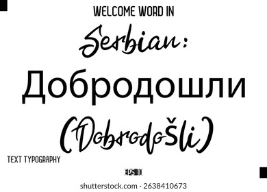 Serbian: Добродошли (Dobrodošli)    -Welcome Word Cursive Typography Text
