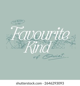 Design tipográfico sereno com a citação "A floresta é meu tipo favorito de silêncio" em um fundo verde silenciado com ramos nus. Ideal para roupas calmas e inspiradas na natureza.
