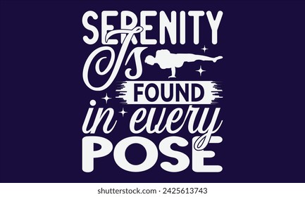 Serenity Is Found In Every Pose - Yoga T shirt Design, Calligraphy graphic design, Instant Download, Illustration for prints on t-shirts, bags, posters, Templet, cards and Mug.