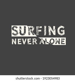Serfing never alone. Hand drawn quote. Related motivational phrase print poster chalkboard design. Vector vintage illustration.