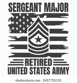 Sergeant Major Retirement T-shirt design, Army Design , Fathers Day , Military , Patriotic 4th Of July, Retired T-shirt Design
