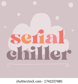 "Serial Chiller" Cool and modern lettering design vector for poster, t shirt print, post card, video blog cover.