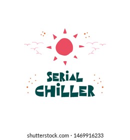 Serial chiller funny black and white vacay quote. Summer vacation stylized lettering.  Perfect for t-shirt printing