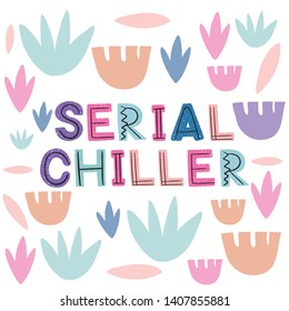 Serial Chiller Hand Drawn Phrase Drawing.
Isolated Objects, Vector Print. Trendy Cut Out Style Flat Design For Poster, T-shirts, Banner, Background.
 