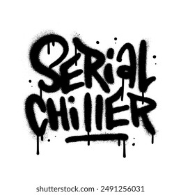 Serial Chiller - urban graffiti style hand drawn lettering. Funny Quote text for poster, t shirt design, greeting card or print template. Vector textured hand drawn illustration.