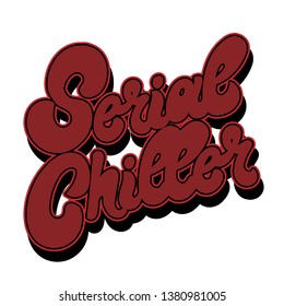 Serial chiller. Vector hand drawn lettering isolated. Template for card, poster. banner, print for t-shirt, pin, badge, patch.