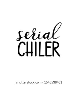 Serial chiller. Vector illustration. Funny lettering. Ink illustration. t-shirt design
