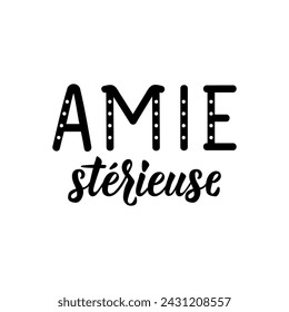 Serious Friend - in French. French lettering. Ink illustration. Element for flyers, banner and posters. Modern calligraphy