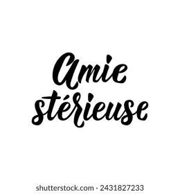 Serious Friend - in French. French lettering. Ink illustration. Element for flyers, banner and posters. Modern calligraphy