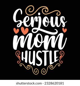 serious mom hustle greeting shirt, mom hustle typography design, mom gift quotes vector art