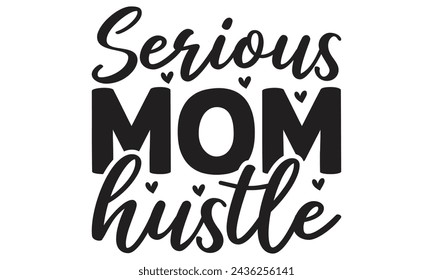 Serious mom hustle - Lettering design for greeting banners, Mouse Pads, Prints, Cards and Posters, Mugs, Notebooks, Floor Pillows and T-shirt prints design.