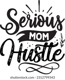 Serious Mom Hustle svg, Mom Hustle SVG Design, Mom Hustle quotes design