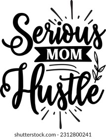 Serious Mom Hustle svg, Mom Hustle SVG Design, Mom Hustle quotes design