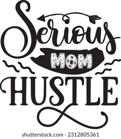 Serious Mom Hustle svg, Mom Hustle SVG Design, Mom Hustle quotes design