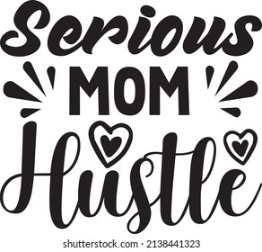 Serious Mom Hustle T-shirt Design ,vector File.