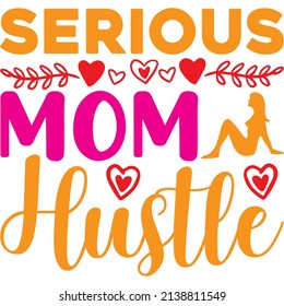 Serious Mom Hustle T-shirt Design ,vector File.