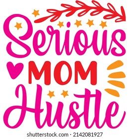 Serious Mom Hustle T-shirt Design ,vector File.
