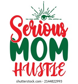 Serious Mom Hustle T-shirt Design Vector File.