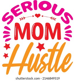 Serious Mom Hustle T-shirt Design ,vector File.