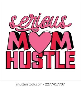 Serious Mom Hustle-Mother's Day typography t-shirt design vector template. You can use the design for posters, bags, mugs, labels, badges, etc. You can download this design.
