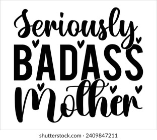 Seriously Badass Mother T-shirt Happy Mother Day T-Shirt, Mother's Day, Blessed Mom, Gift for Mom, Grandma T-shirt, Mom Life Family, Cut File for Cricut 
