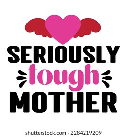 seriously lough mother, Mother's day t shirt print template,  typography design for mom mommy mama daughter grandma girl women aunt mom life child best mom adorable shirt