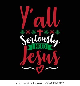 y’all seriously need jesus typography vintage style design, jesus lettering christmas gift tee vector art