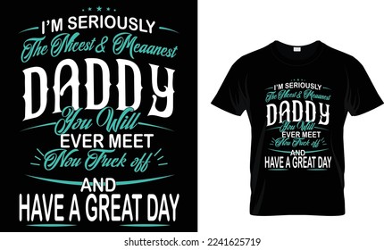 I'm seriously the nicest and meanest daddy you will ever meet now tuck off and have a great day