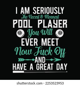 I Am Seriously The Nicest Pool Player funny t-shirt design