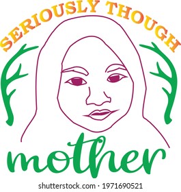 seriously though, mother typography t-shirt design