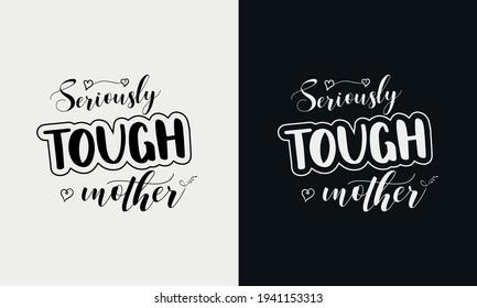 Seriously Tough Mama, Mothers Day Calligraphy, Mom Quote Lettering Illustration Vector