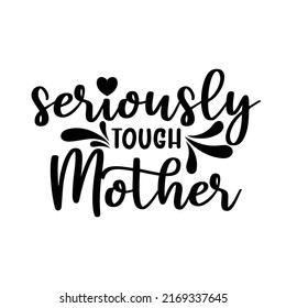 Seriously Tough Mother, Mom Quote Lettering Vector