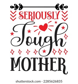 Seriously Tough Mother,  Mother's Day shirt typography design for mom mommy mama daughter grandma girl women aunt mom life child best mom adorable shirt