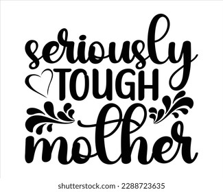 ernsthaft Tough Mother Svg Desig, Mom svg design, Mom Life Svg, lustige Mutter svg design, Zitate über Mutter, Mama Life Svg.