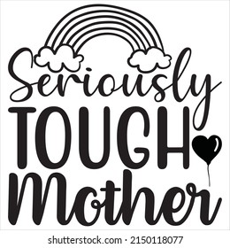 SERIOUSLY TOUGH MOTHER t shirt design vector file.