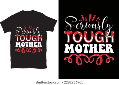 Seriously Tough Mother-Mother's Day typography t-shirt design vector template. You can use the design for posters, bags, mugs, labels, 
badges, etc. You can download this design.