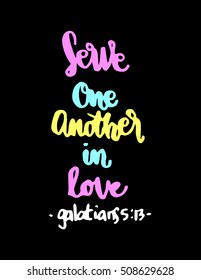serve one another in love. Hand Lettered quote. Bible Verse. Modern calligraphy