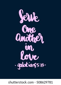 serve one another in love. Hand Lettered quote. Bible Verse. Modern calligraphy