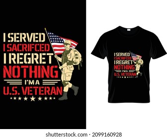 Me serví para sacrificar. No me arrepiento de nada. Soy un veterano diseño de camisetas de EE.UU.