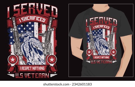 I served i sacrificed i regret nothing i'm a u.s. veteran american army vector graphic t-shirt