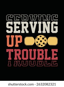 Serving Up Trouble Pickleball Graphic Design Retro Typography Illustration for Players and Fans