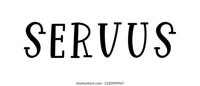 : Servus hand sketched word in german, translated Hi or Hello. Lettering